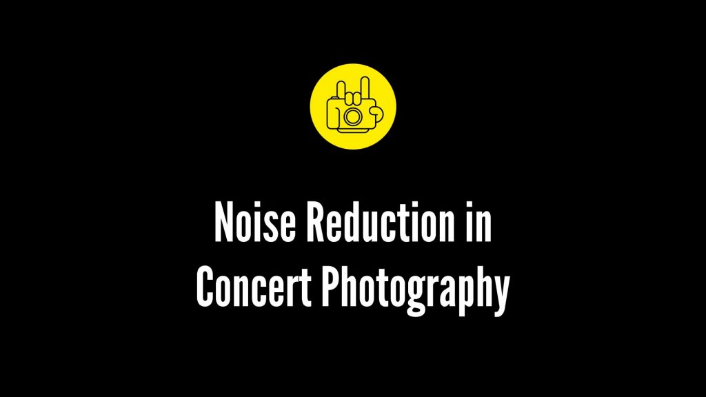 concert photography noise reduction